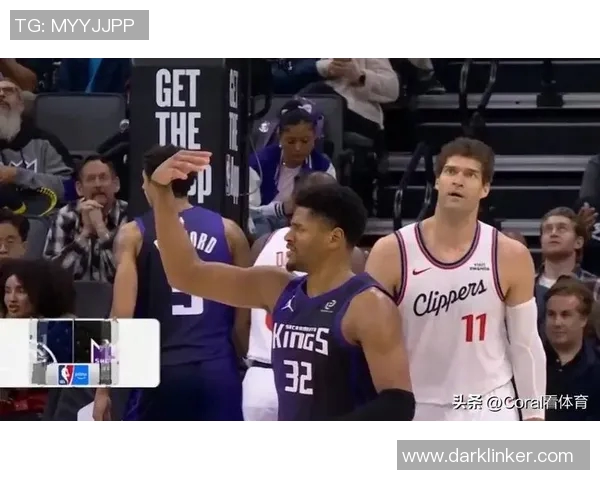 国王队与快船队精彩对决在线直播全程回顾与分析 国王队与快船队精彩对决在线直播全程回顾与分析